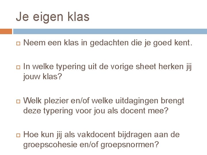 Je eigen klas Neem een klas in gedachten die je goed kent. In welke