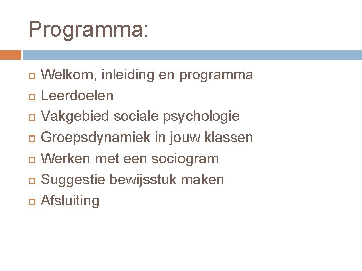 Programma: Welkom, inleiding en programma Leerdoelen Vakgebied sociale psychologie Groepsdynamiek in jouw klassen Werken