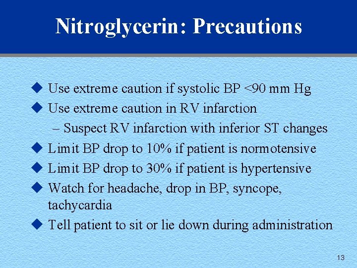 Nitroglycerin: Precautions u Use extreme caution if systolic BP <90 mm Hg u Use