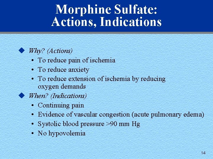 Morphine Sulfate: Actions, Indications u Why? (Actions) • To reduce pain of ischemia •