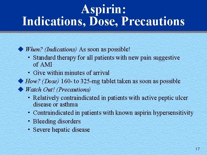 Aspirin: Indications, Dose, Precautions u When? (Indications) As soon as possible! • Standard therapy