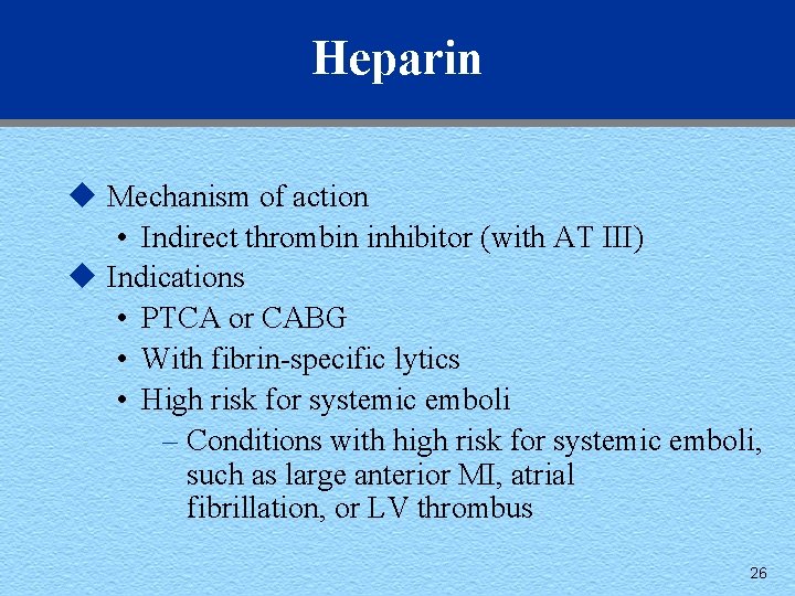 Heparin u Mechanism of action • Indirect thrombin inhibitor (with AT III) u Indications