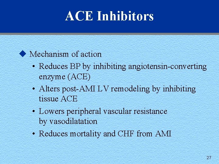 ACE Inhibitors u Mechanism of action • Reduces BP by inhibiting angiotensin-converting enzyme (ACE)