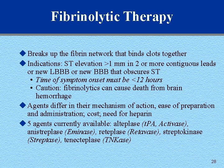 Fibrinolytic Therapy u Breaks up the fibrin network that binds clots together u Indications: