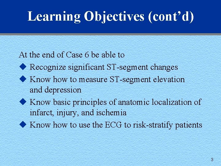Learning Objectives (cont’d) At the end of Case 6 be able to u Recognize