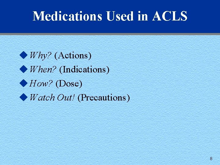 Medications Used in ACLS u Why? (Actions) u When? (Indications) u How? (Dose) u