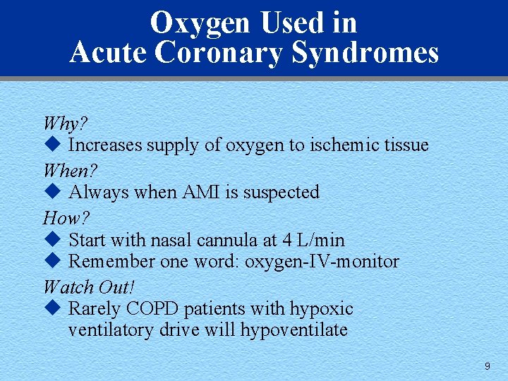 Oxygen Used in Acute Coronary Syndromes Why? u Increases supply of oxygen to ischemic