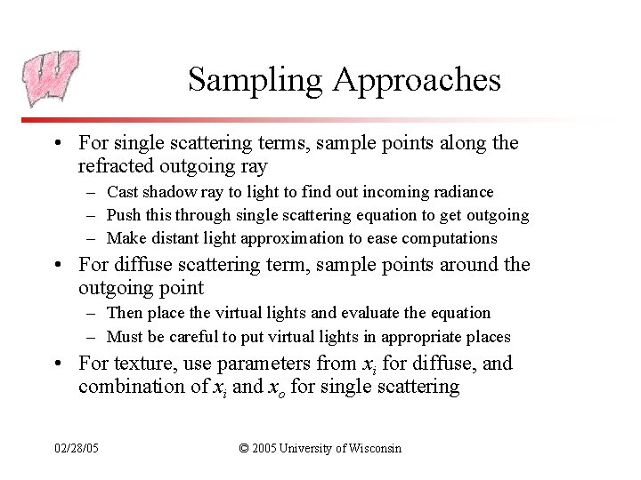 Sampling Approaches • For single scattering terms, sample points along the refracted outgoing ray