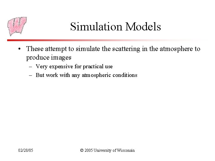 Simulation Models • These attempt to simulate the scattering in the atmosphere to produce
