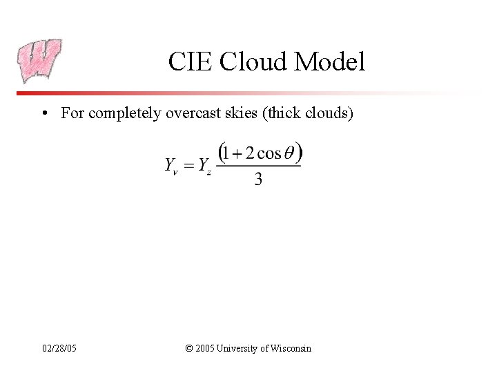 CIE Cloud Model • For completely overcast skies (thick clouds) 02/28/05 © 2005 University