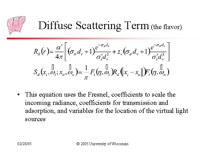 Diffuse Scattering Term (the flavor) • This equation uses the Fresnel, coefficients to scale