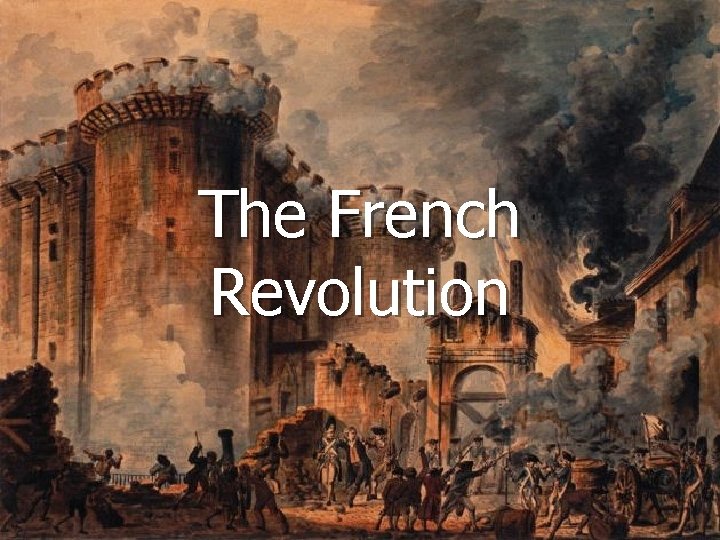 The French THE BEGINNING OF THE The French Revolution END Revolution FOR WESTERN CIVILIZATION…