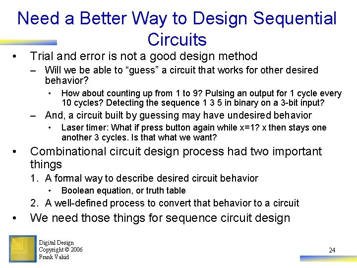  • Need a Better Way to Design Sequential Circuits Trial and error is