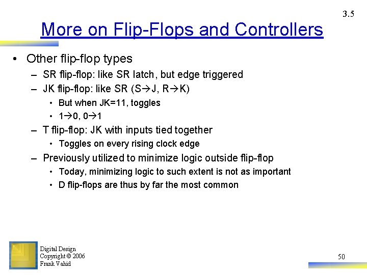3. 5 More on Flip-Flops and Controllers • Other flip-flop types – SR flip-flop: