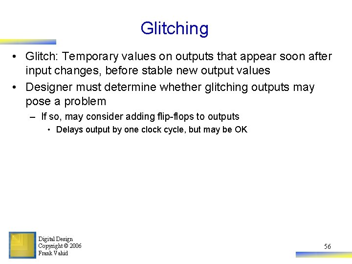 Glitching • Glitch: Temporary values on outputs that appear soon after input changes, before