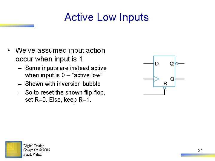 Active Low Inputs • We’ve assumed input action occur when input is 1 –
