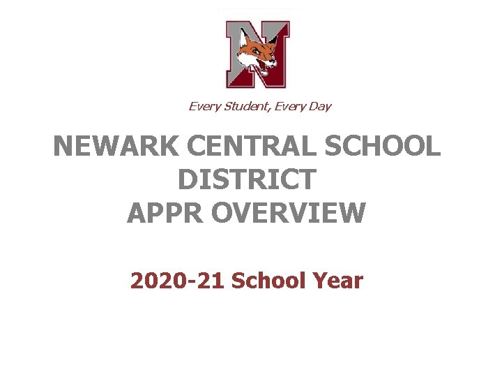 Every Student, Every Day NEWARK CENTRAL SCHOOL DISTRICT APPR OVERVIEW 2020 -21 School Year