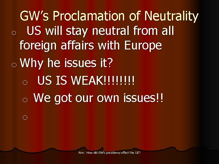 GW’s Proclamation of Neutrality o US will stay neutral from all foreign affairs with