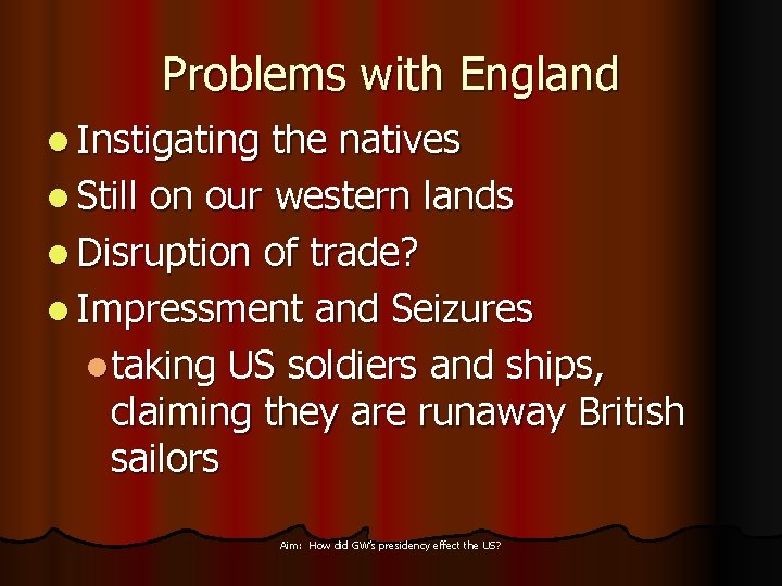 Problems with England l Instigating the natives l Still on our western lands l