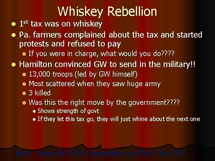 Whiskey Rebellion 1 st tax was on whiskey l Pa. farmers complained about the