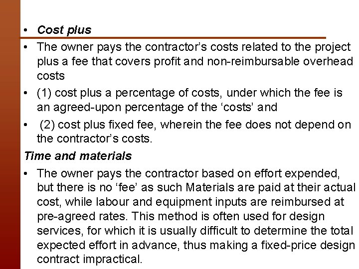  • Cost plus • The owner pays the contractor’s costs related to the