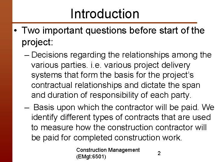 Introduction • Two important questions before start of the project: – Decisions regarding the