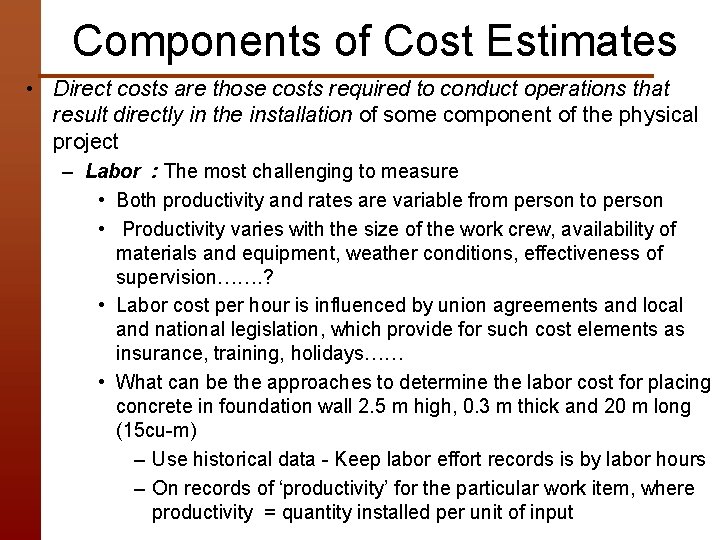Components of Cost Estimates • Direct costs are those costs required to conduct operations