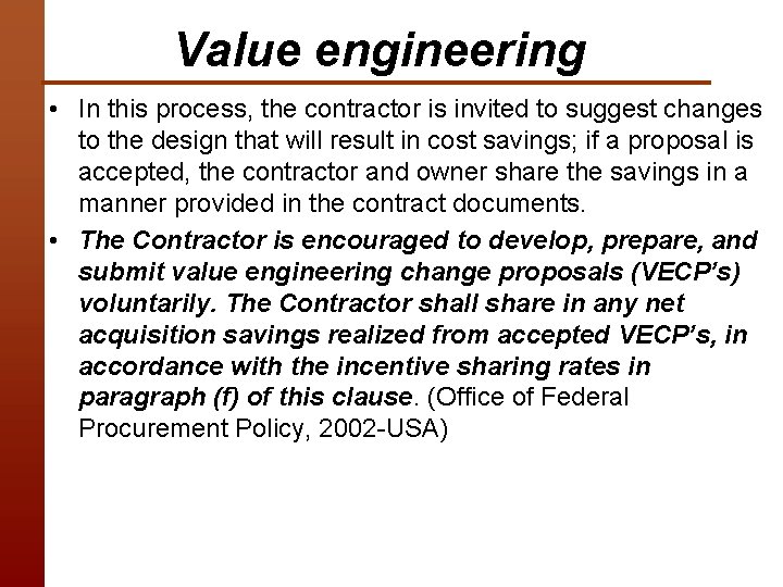 Value engineering • In this process, the contractor is invited to suggest changes to