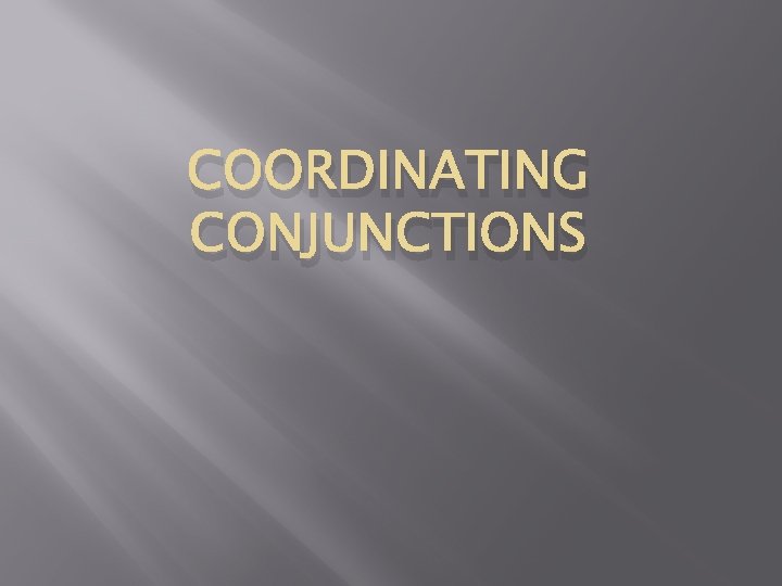 COORDINATING CONJUNCTIONS 