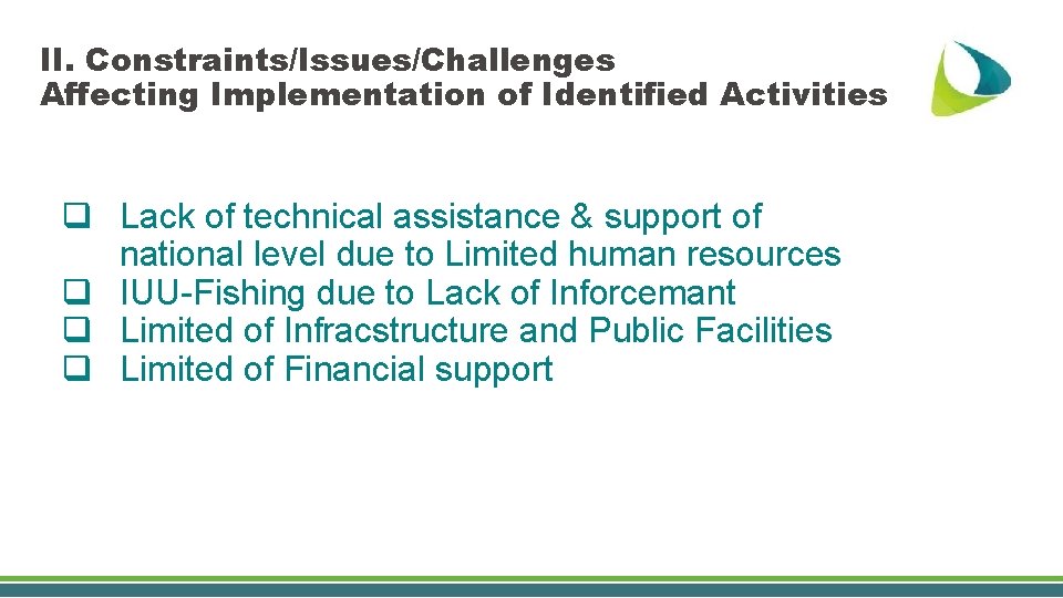 II. Constraints/Issues/Challenges Affecting Implementation of Identified Activities q Lack of technical assistance & support