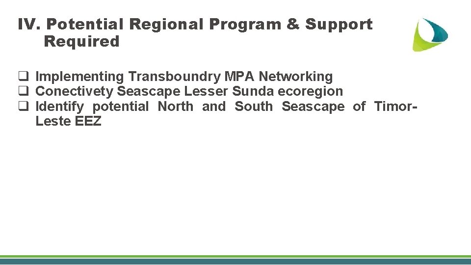 IV. Potential Regional Program & Support Required q Implementing Transboundry MPA Networking q Conectivety