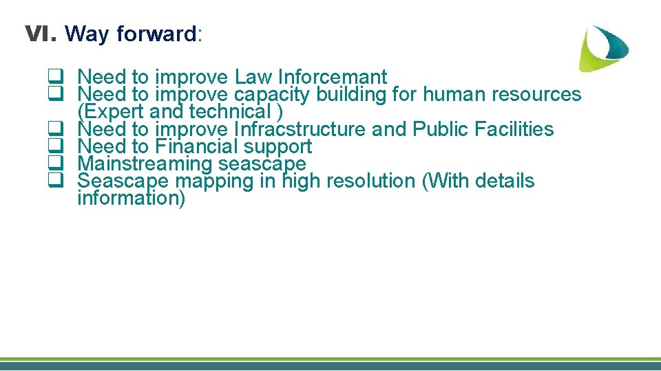 VI. Way forward: q Need to improve Law Inforcemant q Need to improve capacity