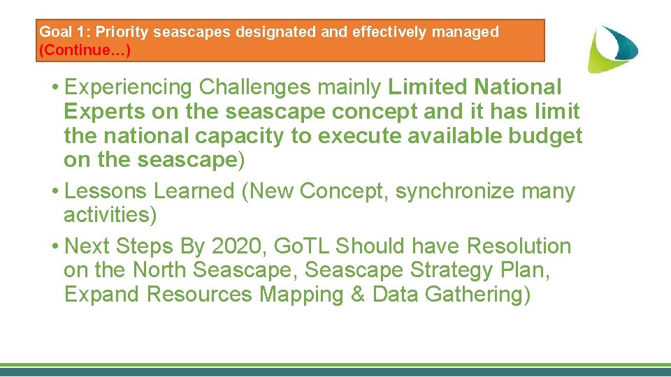 Goal 1: Priority seascapes designated and effectively managed (Continue…) • Experiencing Challenges mainly Limited