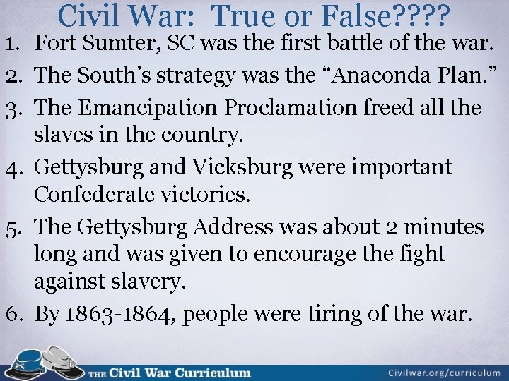 Civil War: True or False? ? 1. Fort Sumter, SC was the first battle