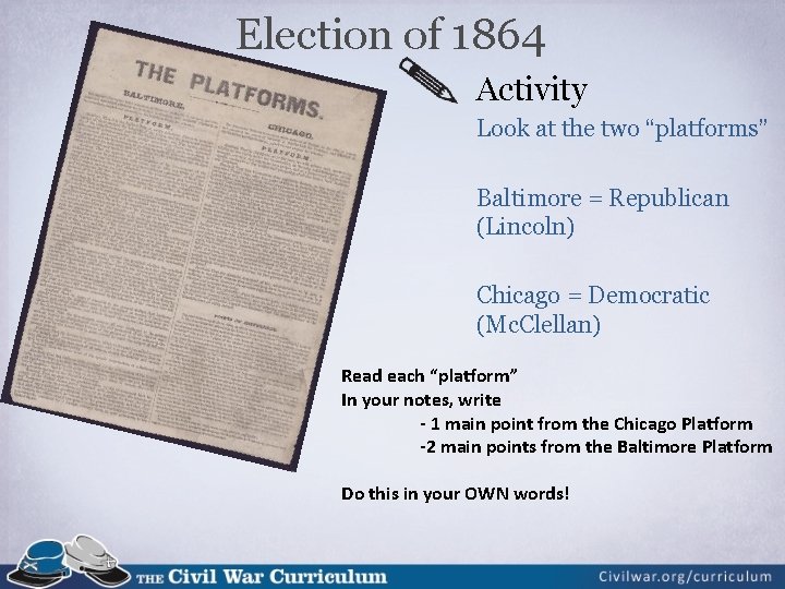 Election of 1864 Activity Look at the two “platforms” Baltimore = Republican (Lincoln) Chicago