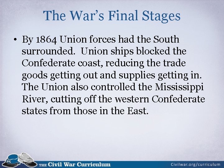 The War’s Final Stages • By 1864 Union forces had the South surrounded. Union