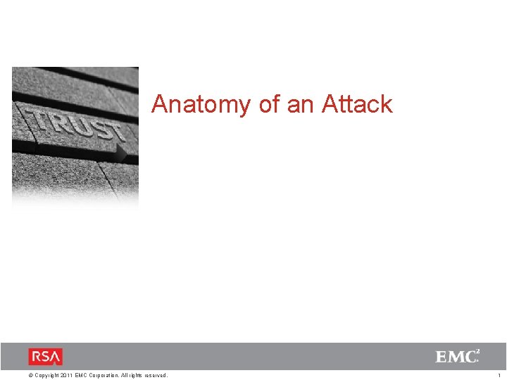 Anatomy of an Attack © Copyright 2011 EMC Corporation. All rights reserved. 1 