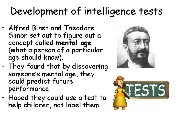 Development of intelligence tests • Alfred Binet and Theodore Simon set out to figure