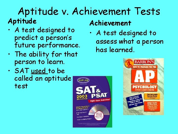 Aptitude v. Achievement Tests Aptitude • A test designed to predict a person’s future