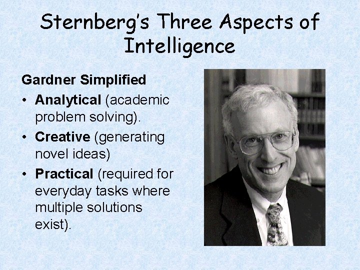 Sternberg’s Three Aspects of Intelligence Gardner Simplified • Analytical (academic problem solving). • Creative