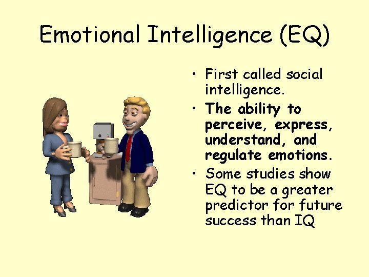 Emotional Intelligence (EQ) • First called social intelligence. • The ability to perceive, express,