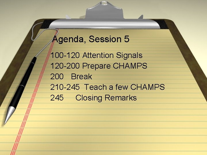 Agenda, Session 5 100 -120 Attention Signals 120 -200 Prepare CHAMPS 200 Break 210