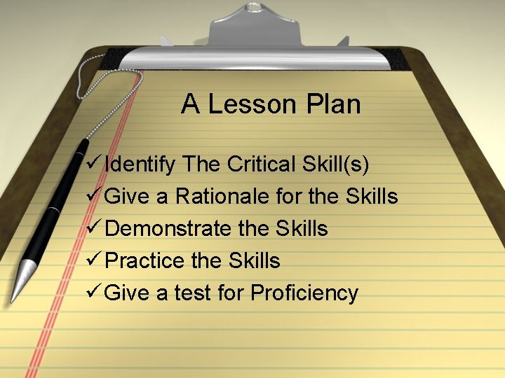 A Lesson Plan ü Identify The Critical Skill(s) ü Give a Rationale for the