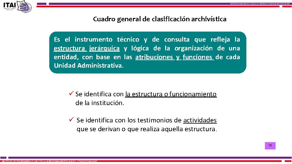 Cuadro general de clasificación archivística Es el instrumento técnico y de consulta que refleja