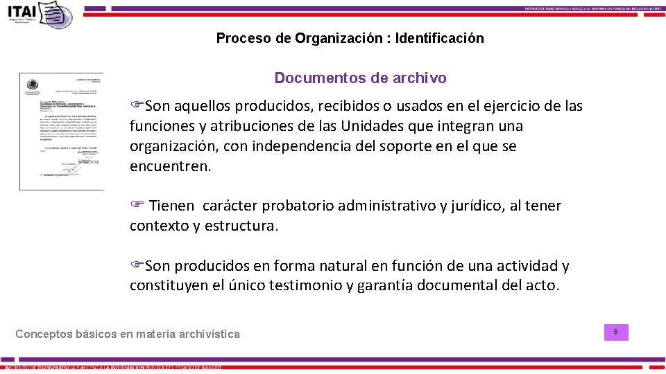 Proceso de Organización : Identificación Documentos de archivo Son aquellos producidos, recibidos o usados