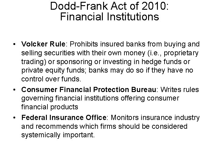 Dodd-Frank Act of 2010: Financial Institutions • Volcker Rule: Prohibits insured banks from buying
