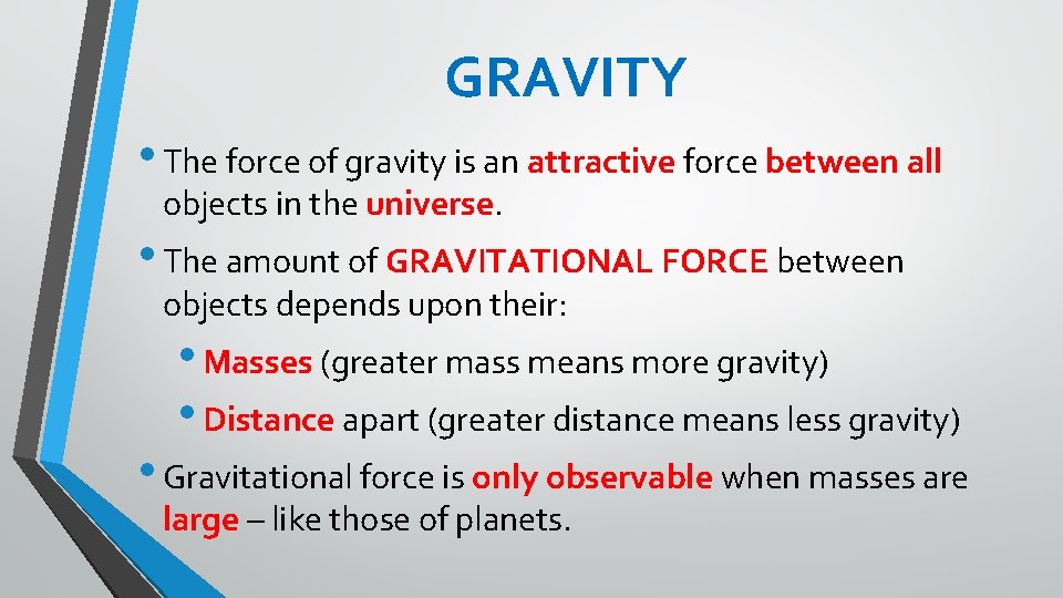 GRAVITY • The force of gravity is an attractive force between all objects in