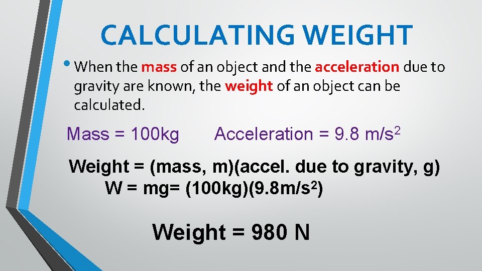 CALCULATING WEIGHT • When the mass of an object and the acceleration due to