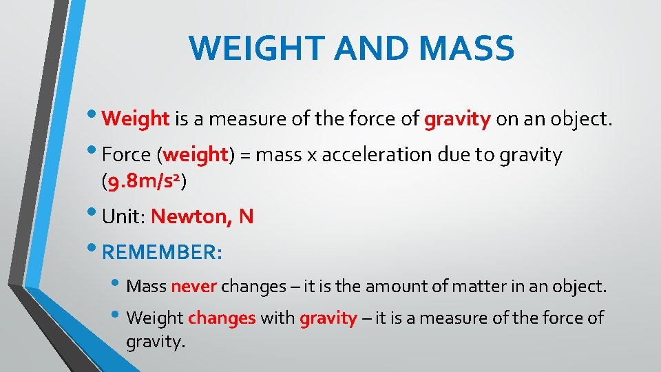 WEIGHT AND MASS • Weight is a measure of the force of gravity on