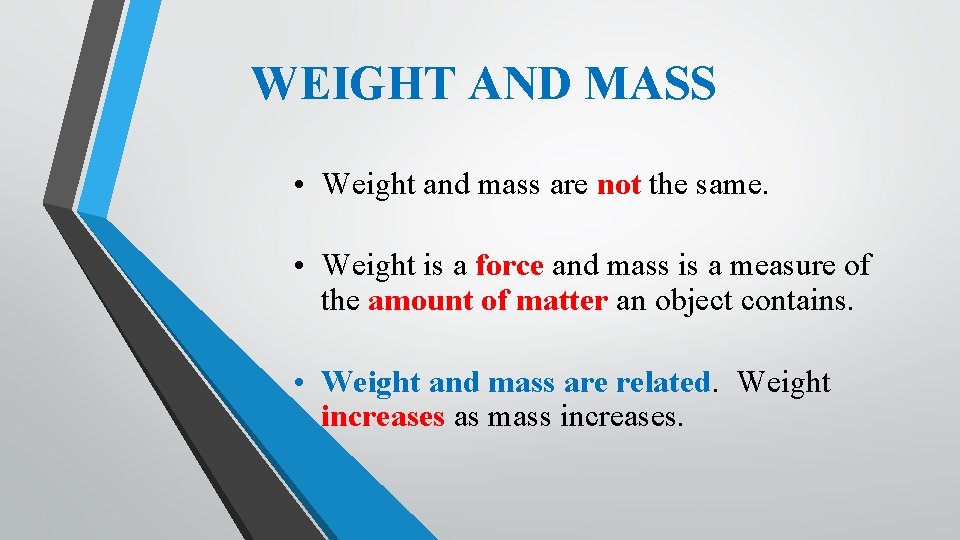 WEIGHT AND MASS • Weight and mass are not the same. • Weight is